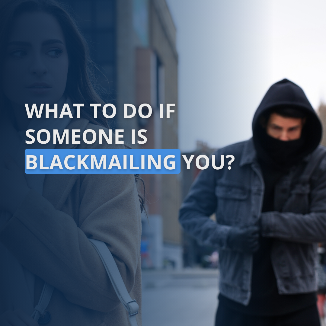 What to do if someone is blackmailing you