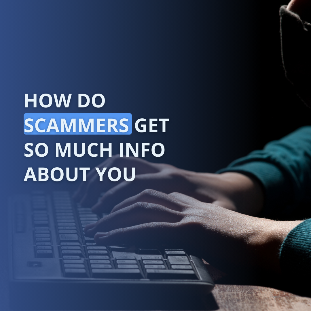 How do scammers get so much info about you