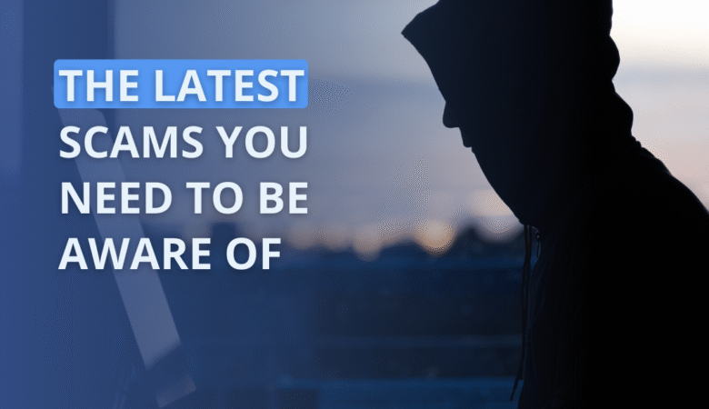 The Latest Scams You Need to Be Aware of